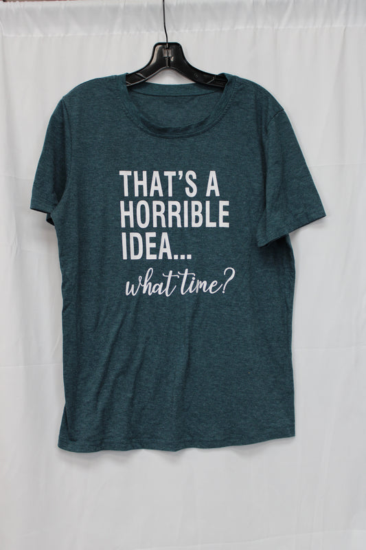 Women’s That’s a Horrible Idea…What Time? Short Sleeve T-Shirt, Blue, L
